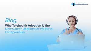 Why Telehealth Adoption Is the New Career Upgrade for Wellness Entrepreneurs